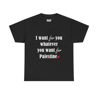 Whatever You Want for Palestine, Tee