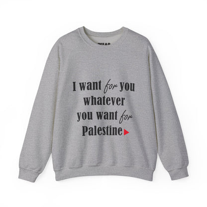 Whatever You Want for Palestine, Sweatshirt