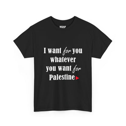 Whatever You Want for Palestine, Tee