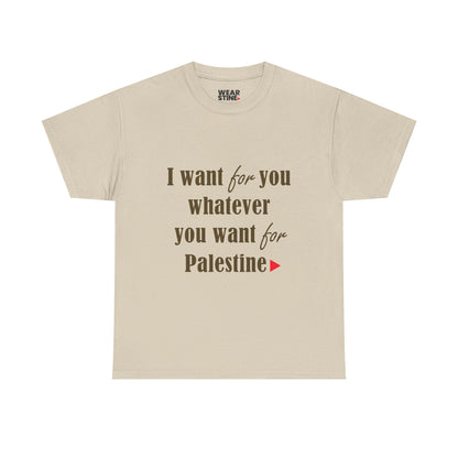 Whatever You Want for Palestine, Tee