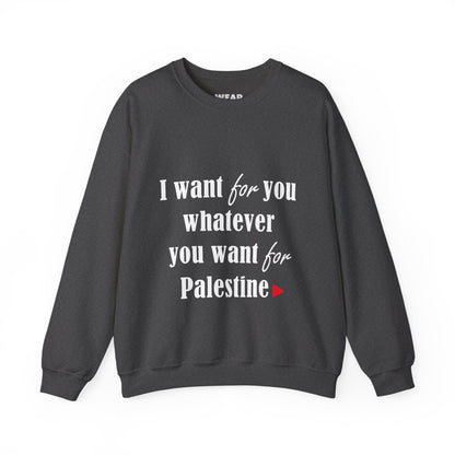 Whatever You Want for Palestine, Sweatshirt