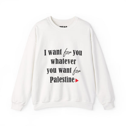 Whatever You Want for Palestine, Sweatshirt